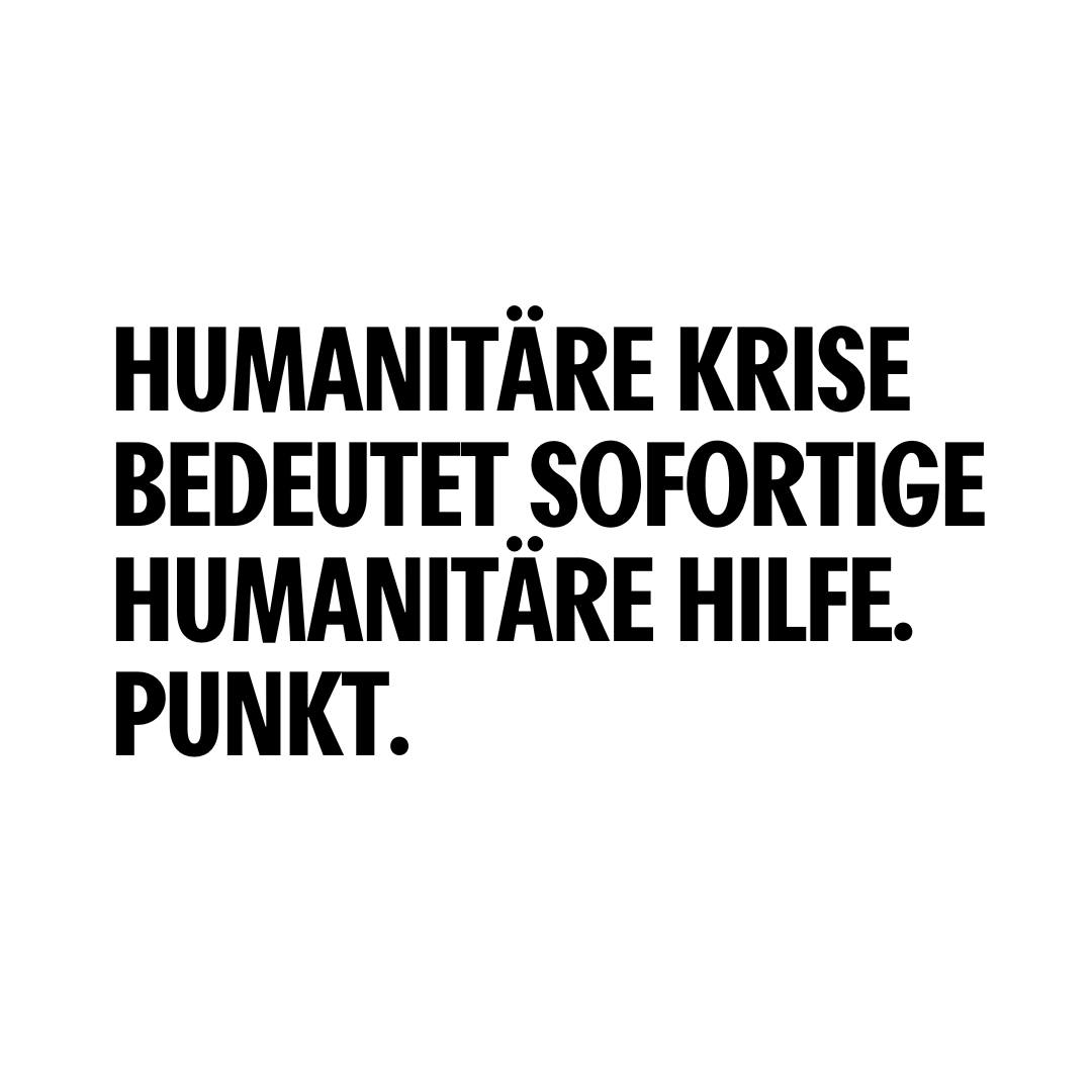 Humanitäre Krise bedeutet sofortige humanitäre Hilfe Punkt LINKS Wien