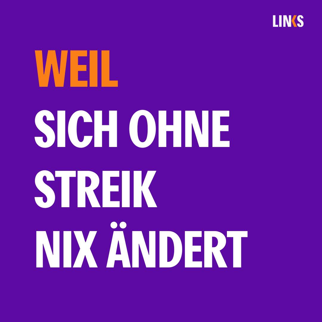 Weil sich ohne Streik nix ändert!