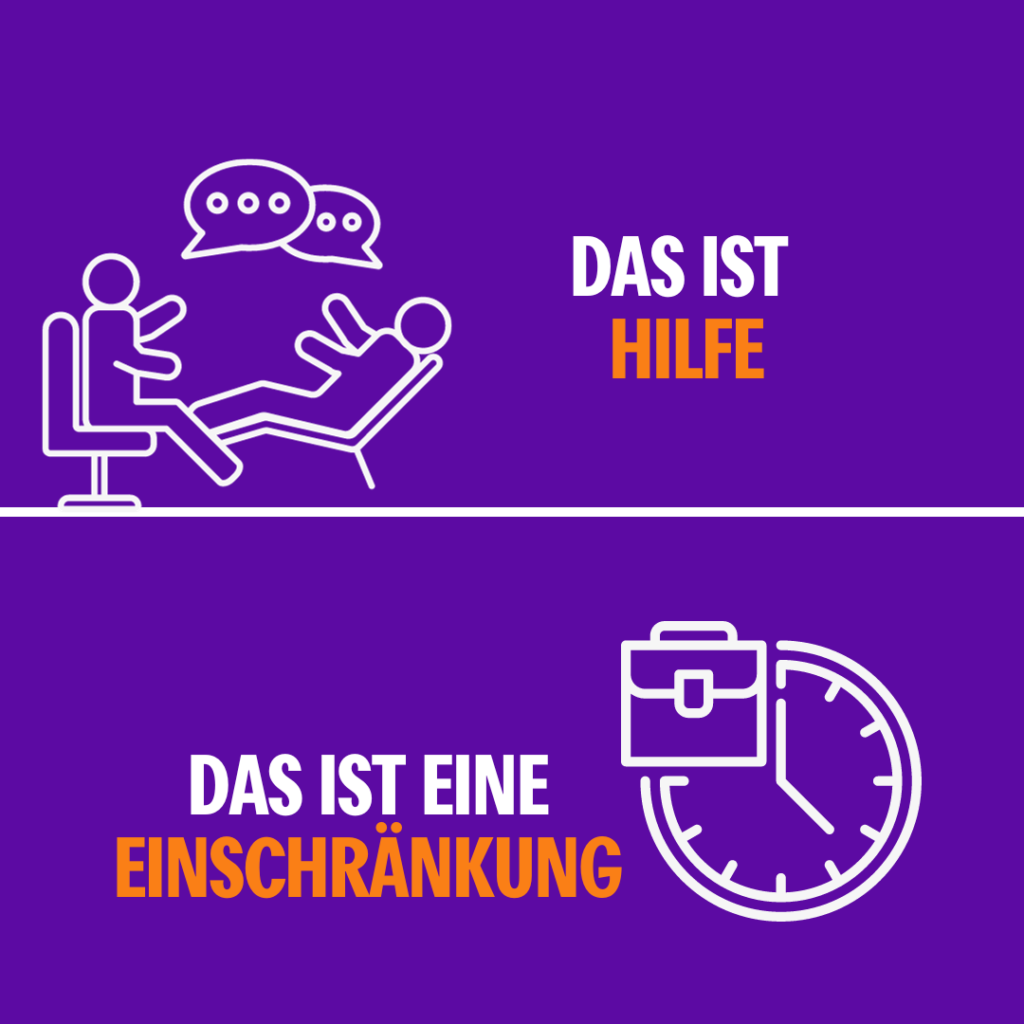 Das Bild ist auf lilanem Hintergrund zweigeteilt. Oben sind zwei Menschen in einem Therapiesetting und unterhalten sich, daneben der Text "Das ist Hilf". Auf der unteren Hälfte steht links "Das ist eine Einschränkung" und daneben ist eine Uhr mit einem Aktenkoffer zu sehen - symbolisch für eine 40 Stunden Arbeitswoche.