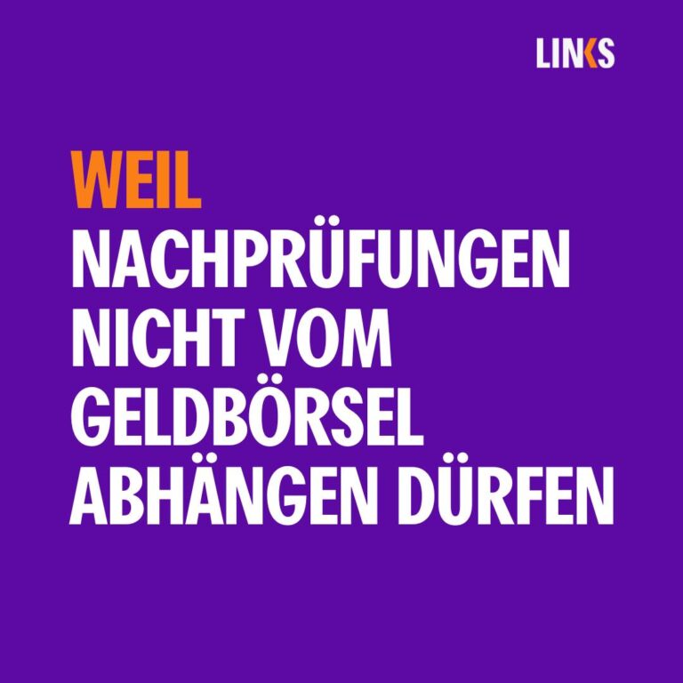 WEIL Nachprüfungen nicht vom Geldbörsel abhängen dürfen!