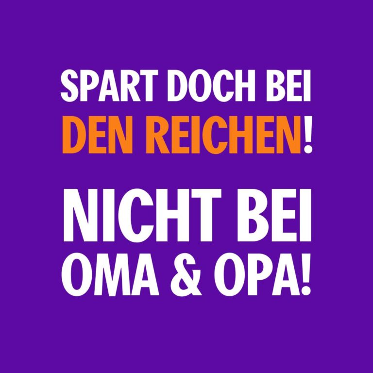 Spart doch bei den Reichen! Nicht bei Oma und Opa!